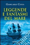 Leggende e fantasmi del mare libro di Costa Giancarlo