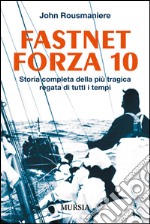 Fastnet forza 10. Storia completa della più tragica regata di tutti i tempi libro