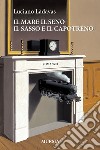 Il mare il seno il sasso e il capotreno libro di Làdavas Luciano