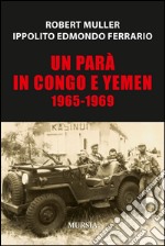 Un parà in Congo e Yemen 1965-1969 libro