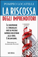 La riscossa degli imprenditori. La solitudine e l'orgoglio: così le piccole imprese resistono alla crisi. E rilanciano