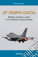 Il 23° Gruppo caccia. Cronistoria del reparto dalle origini ad oggi libro