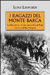 I ragazzi del Monte Barca. La Resistenza in Lunigiana-Val di Taro libro