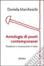 Antologia di poeti contemporanei. Tradizioni e innovazione in Italia libro