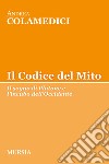 Il codice del mito. Il sogno di Platone e l'incubo dell'Occidente libro di Colamedici Andrea