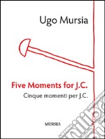 Five moments for J. C.-Cinque momenti per J. C.