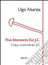 Five moments for J. C.-Cinque momenti per J. C. libro