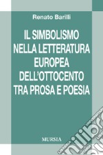 Il simbolismo nella letteratura europea dell'Ottocento tra prosa e poesia libro