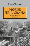 Morire per il Grappa. Monte Asolone 1917-1918 libro