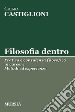 Filosofia dentro. Pratica e consulenza filosofica in carcere. Metodi ed esperienze libro