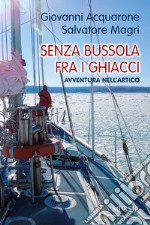 Senza bussola fra i ghiacci. Avventura nell'Artico libro