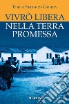 Vivrò libera nella terra promessa libro