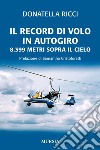 Il record di volo in autogiro. 8.399 metri sopra il cielo libro di Ricci Donatella