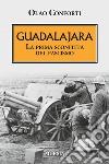 Guadalajara. La prima sconfitta del fascismo libro di Conforti Olao