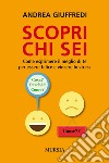 Scopri chi sei. Come esprimere il meglio di te per essere felice e vincere lo stress libro