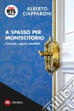 A spasso per Montecitorio. Curiosità, segreti, aneddoti