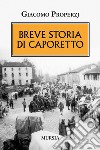 Breve storia di Caporetto libro di Properzj Giacomo