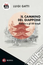 Il cammino del Giappone. Shikoku e gli 88 templi libro