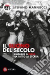 Il suono del secolo. Quando il rock ha fatto la storia libro