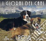 I giorni dei cani. Calendario 2018 libro