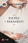 Dietro i paraventi libro di Turcotte Pierre