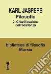 Filosofia. Vol. 2: Chiarificazione dell'esistenza libro