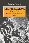 Organizzazione Bianco. Missione speciale in Liguria (1944) libro