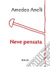 Neve pensata libro di Anelli Amedeo