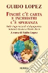 Finché c'è carta e inchiostri c'è speranza. Dalle leggi razziali al dopoguerra: memorie di uno scrittore ebreo libro