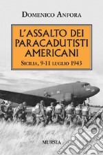 L'assalto dei paracadutisti americani. Sicilia , 9-11 luglio 1943 libro