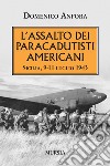L'assalto dei paracadutisti americani. Sicilia , 9-11 luglio 1943 libro di Anfora Domenico