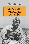 Sciacalli addosso al S.I.M libro