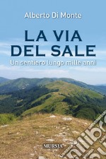 La via del sale. Un sentiero lungo mille anni libro