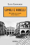 Umili e ribelli. Memorie di guerra in Lunigiana libro di Leonardi Luigi