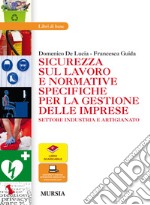 Sicurezza sul lavoro e normative specifiche per la gestione delle imprese. Settore industria e artigianato. Per le Scuole superiori. Con espansione online libro