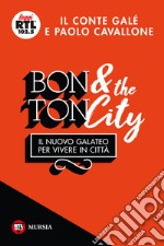 Bon ton & the city. Il nuovo galateo per vivere in città libro