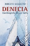 Denecia. Autobiografia di una barca libro di Soldatini Roberto