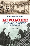 Le Volòire. Storia delle batterie a cavallo libro