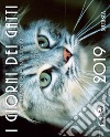 I giorni dei gatti. Calendario 2019 libro