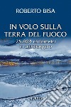 In volo sulla Terra del Fuoco. 25.804 chilometri in ultraleggero libro