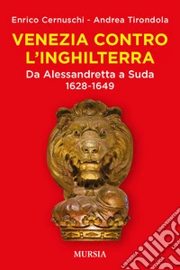 Venezia contro l'Inghilterra. Da Alessandretta a Suda 1628-1649