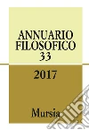 Annuario filosofico 2017. Vol. 33 libro