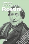 Invito all'ascolto di Rossini. Nuova ediz. libro