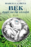 Bek dagli occhi azzurri libro di Ricci Marcella