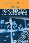 L'erba non cresceva ad Auschwitz libro di Paulesu Quercioli Mimma