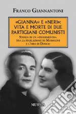 «Gianna» e «Neri»: vita e morte di due partigiani comunisti. Storia di un «tradimento» tra la fucilazione di Mussolini e l'oro di Dongo. Nuova ediz. libro