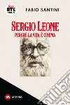 Sergio Leone. Perché la vita è cinema libro
