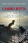 Cambio rotta. Io e Muttley 1648 miglia sotto costa in cerca di porti senza barriere libro