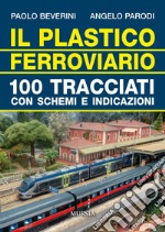 Il plastico ferroviario. 100 tracciati con schemi e indicazioni libro