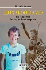 Leonardo David. La leggenda del ragazzino campione